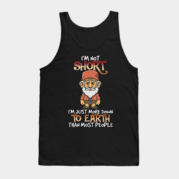 I'm Not Short I'm Just More Down To Earth Than Most People Tank Top by mattiet